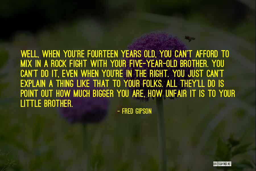 We May Fight Brother Quotes By Fred Gipson We May Fight Brother Quotes By Fred Gipson
