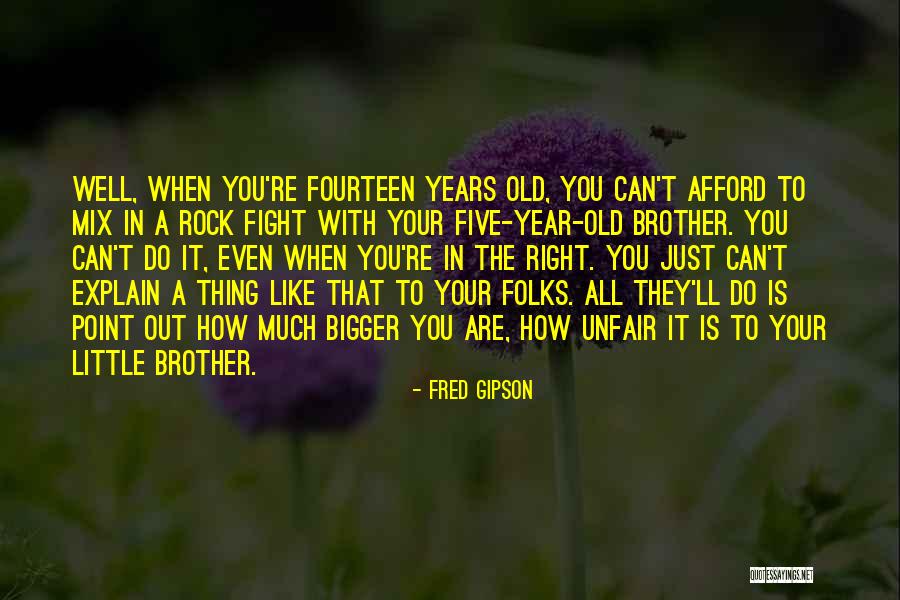 We May Fight Brother Quotes By Fred Gipson