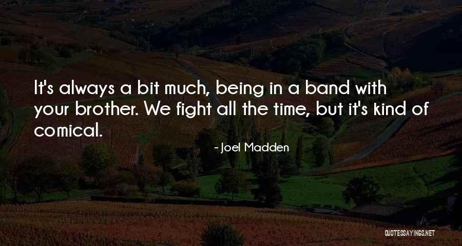 We May Fight Brother Quotes By Joel Madden We May Fight Brother Quotes By Joel Madden