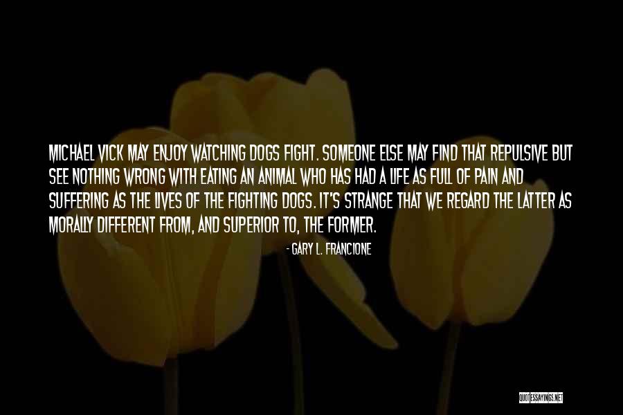 We May Fight But Quotes By Gary L. Francione