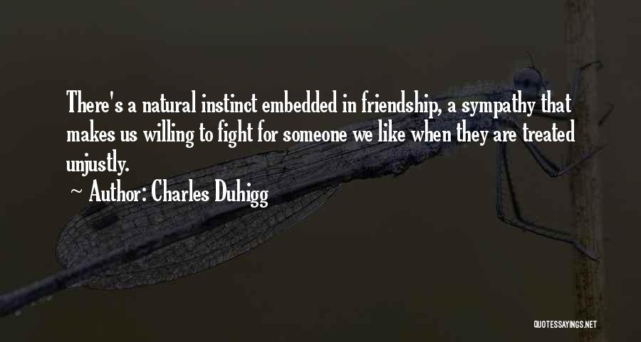 We May Fight Friendship Quotes By Charles Duhigg