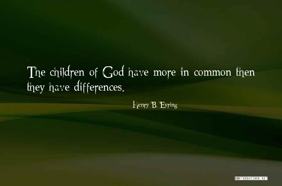 We May Have Our Differences But Quotes By Henry B. Eyring