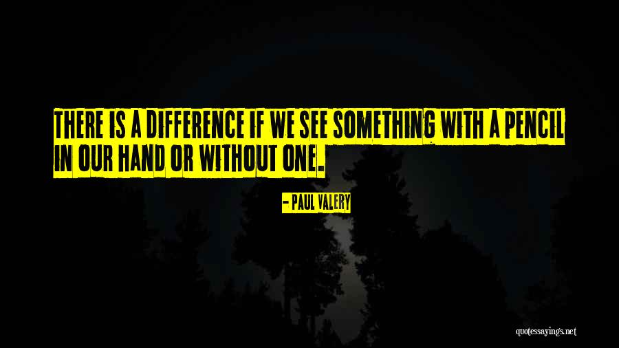 We May Have Our Differences But Quotes By Paul Valery