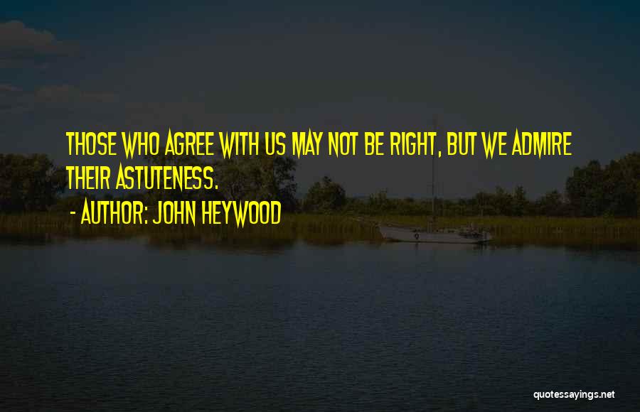 We May Not Agree Quotes By John Heywood