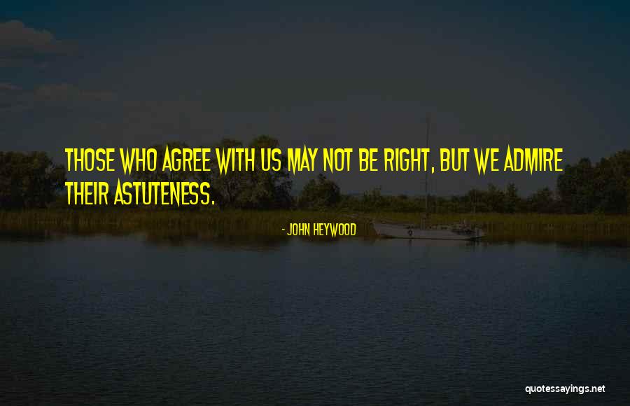 We May Not Agree Quotes By John Heywood