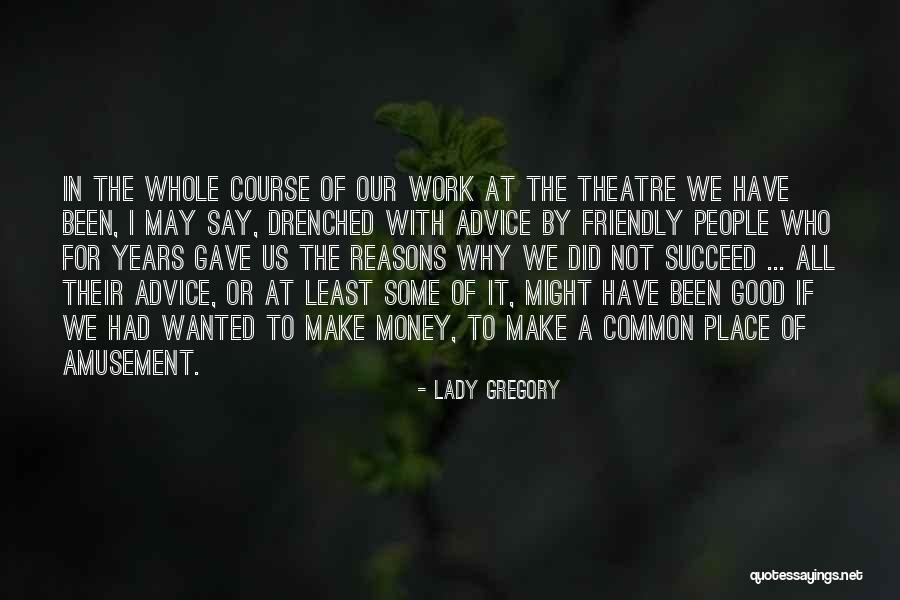 We May Not Have Money Quotes By Lady Gregory We May Not Have Money Quotes By Lady Gregory