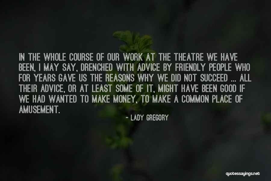 We May Not Have Money Quotes By Lady Gregory