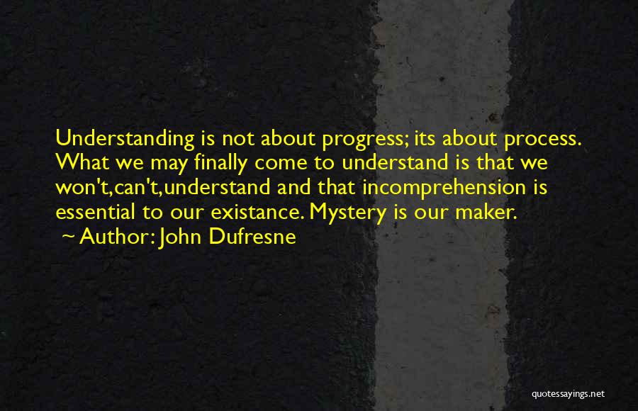 We May Not Understand Quotes By John Dufresne