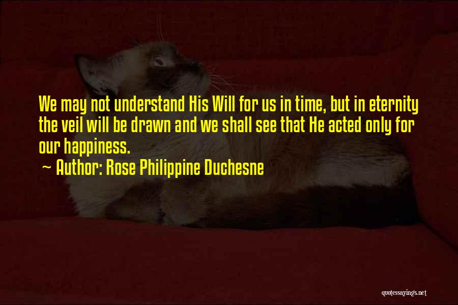 We May Not Understand Quotes By Rose Philippine Duchesne