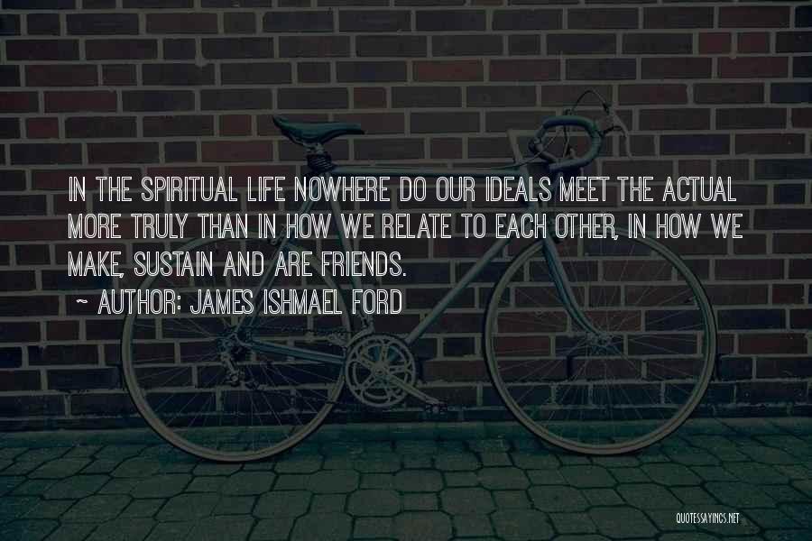 We Meet Friends Quotes By James Ishmael Ford