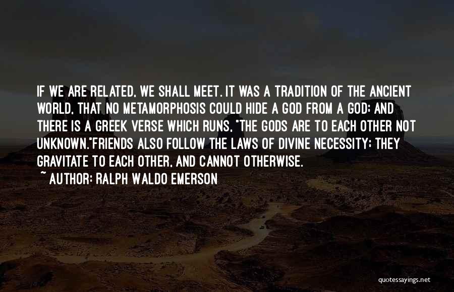 We Meet Friends Quotes By Ralph Waldo Emerson