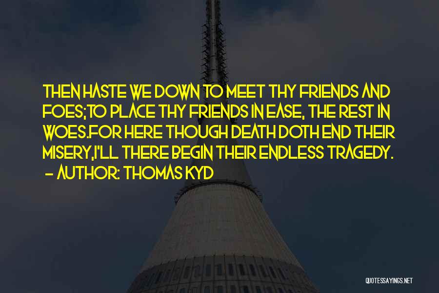 We Meet Friends Quotes By Thomas Kyd