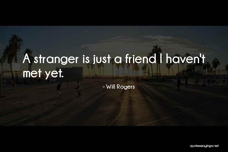 We Met A Stranger Quotes By Will Rogers We Met A Stranger Quotes By Will Rogers