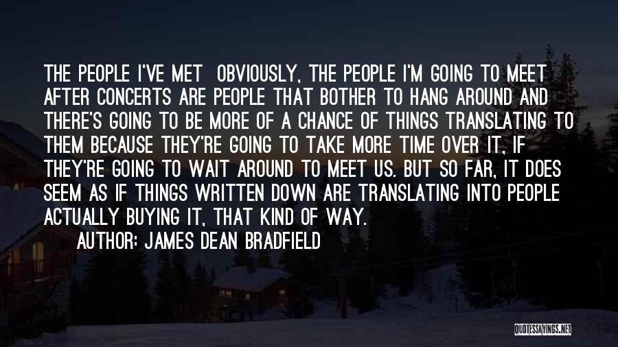 We Met By Chance Quotes By James Dean Bradfield