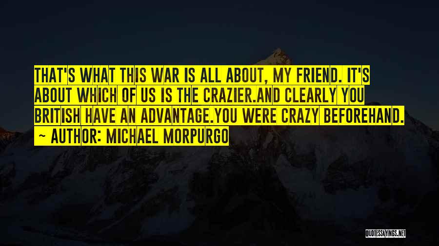 We Might Be Crazy Friend Quotes By Michael Morpurgo