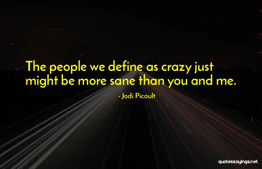 We Might Be Crazy Quotes By Jodi Picoult We Might Be Crazy Quotes By Jodi Picoult