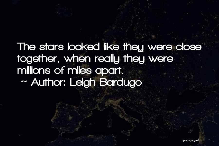 We Might Be Miles Apart Quotes By Leigh Bardugo