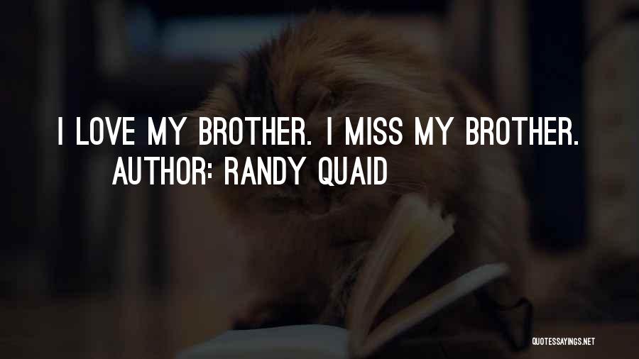 We Miss You Brother Quotes By Randy Quaid
