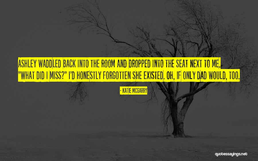 We Miss You Dad Quotes By Katie McGarry We Miss You Dad Quotes By Katie McGarry