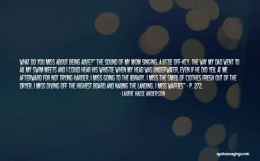 We Miss You Dad Quotes By Laurie Halse Anderson We Miss You Dad Quotes By Laurie Halse Anderson