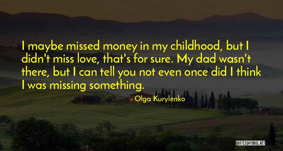 We Miss You Dad Quotes By Olga Kurylenko We Miss You Dad Quotes By Olga Kurylenko