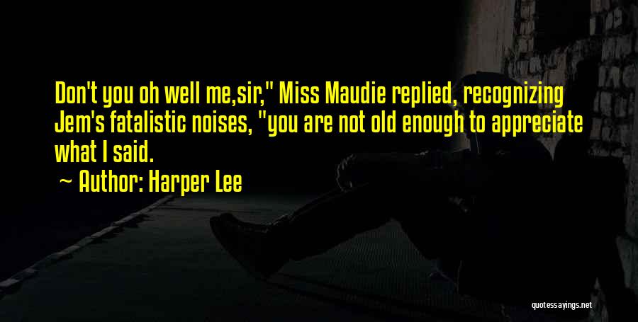 We Miss You Sir Quotes By Harper Lee