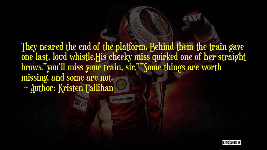 We Miss You Sir Quotes By Kristen Callihan