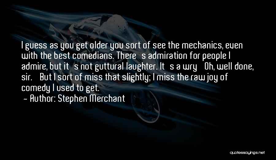 We Miss You Sir Quotes By Stephen Merchant