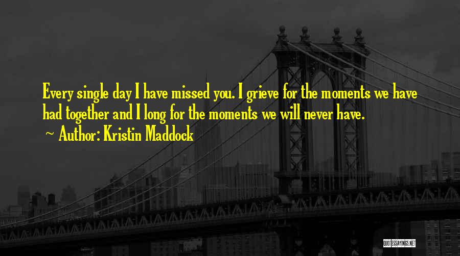 We Missed You Quotes By Kristin Maddock