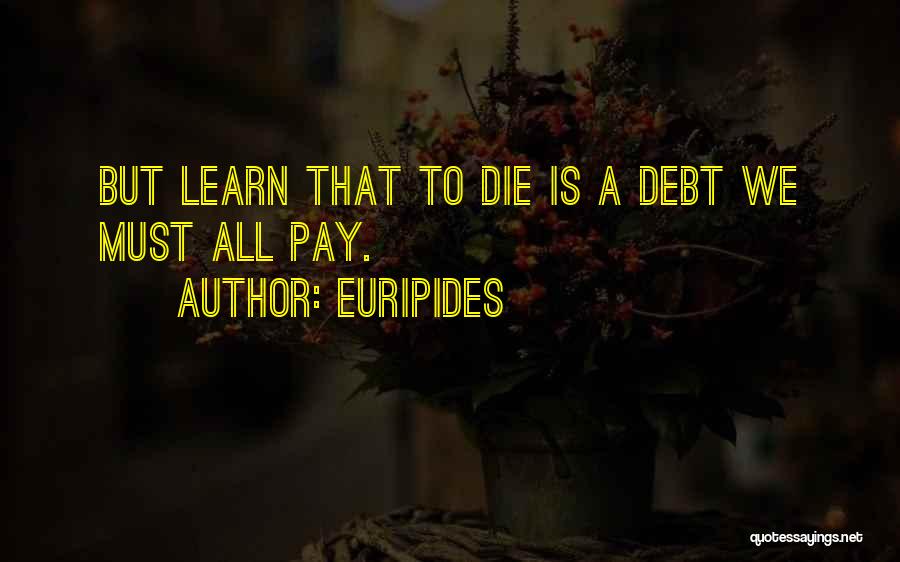 We Must Learn Quotes By Euripides