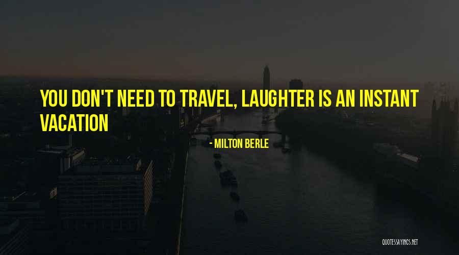 We Need A Vacation Quotes By Milton Berle We Need A Vacation Quotes By Milton Berle