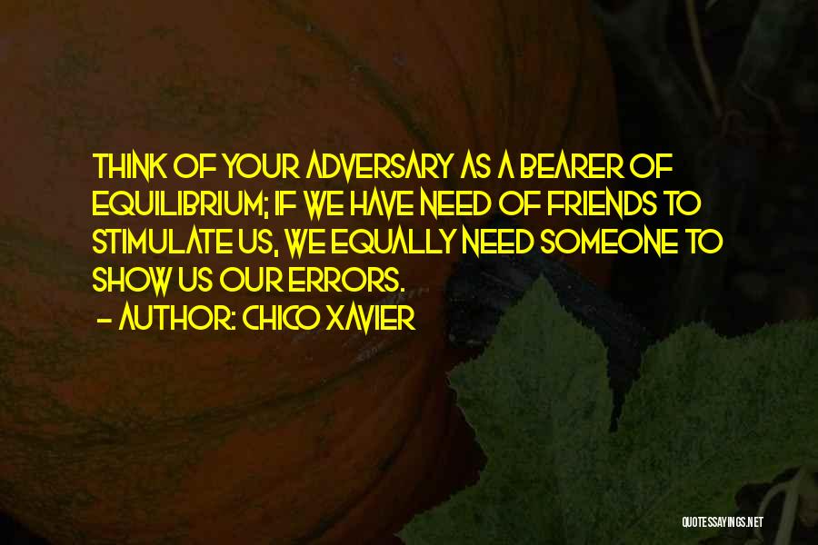 We Need Friends Quotes By Chico Xavier