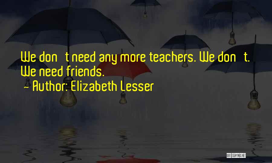 We Need Friends Quotes By Elizabeth Lesser