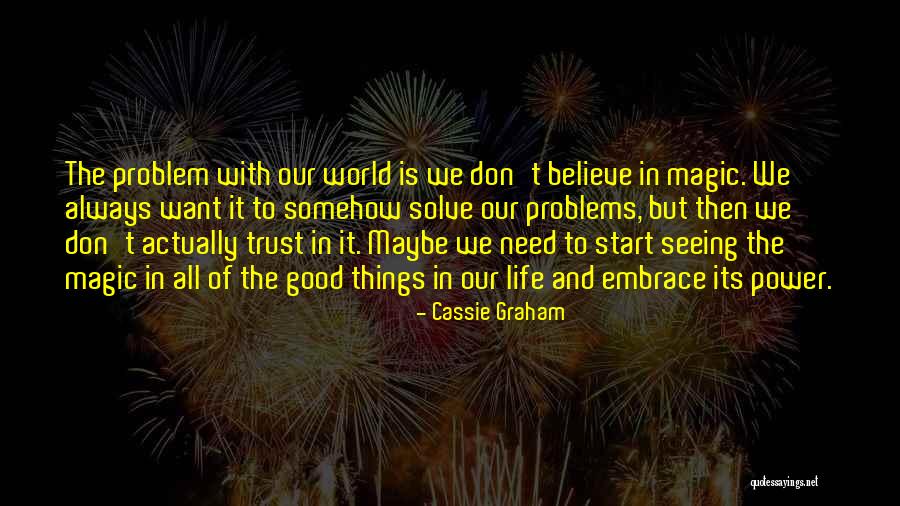 We Need Magic Quotes By Cassie Graham We Need Magic Quotes By Cassie Graham