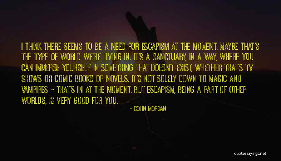 We Need Magic Quotes By Colin Morgan We Need Magic Quotes By Colin Morgan