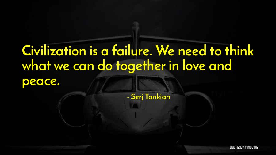 We Need Peace And Love Quotes By Serj Tankian We Need Peace And Love Quotes By Serj Tankian