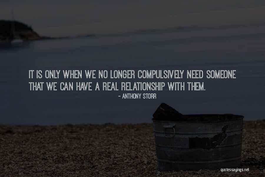 We Need Someone Quotes By Anthony Storr We Need Someone Quotes By Anthony Storr