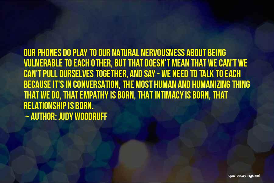 We Need To Talk About Our Relationship Quotes By Judy Woodruff