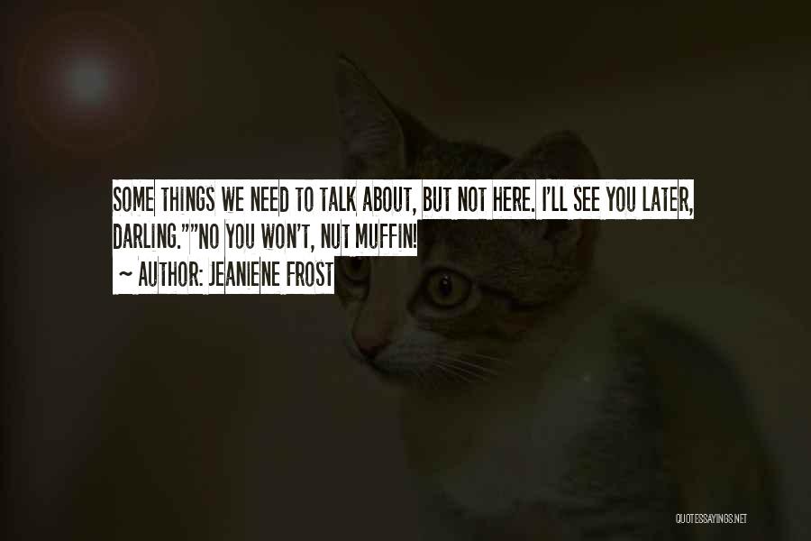 We Need To Talk Quotes By Jeaniene Frost