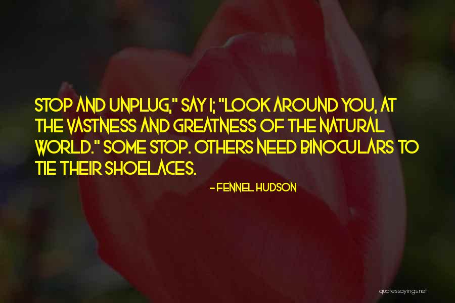We Need To Unplug Quotes By Fennel Hudson We Need To Unplug Quotes By Fennel Hudson