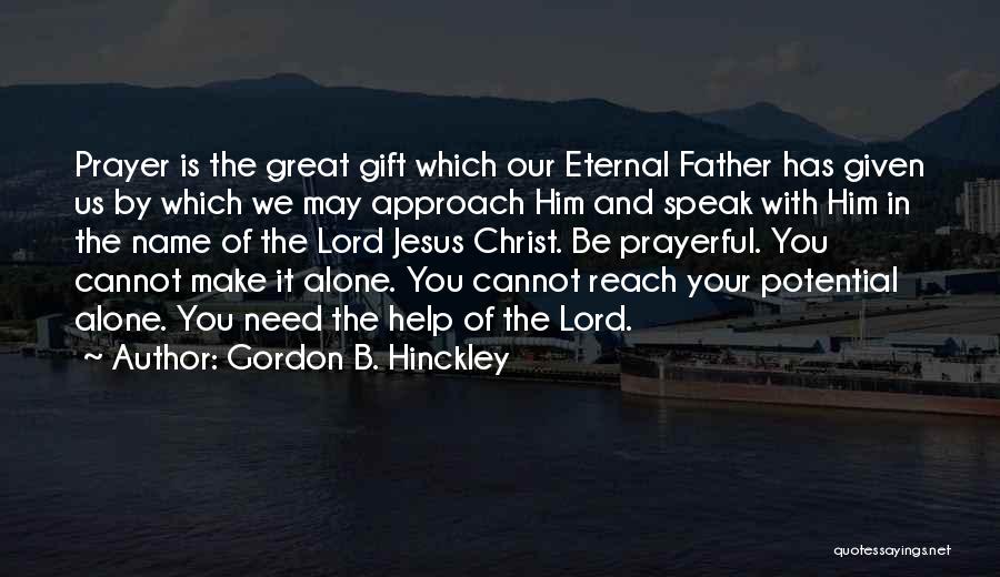 We Need You Lord Quotes By Gordon B. Hinckley