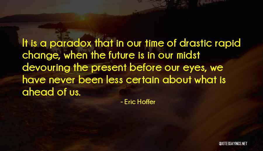 We Never Change Quotes By Eric Hoffer We Never Change Quotes By Eric Hoffer