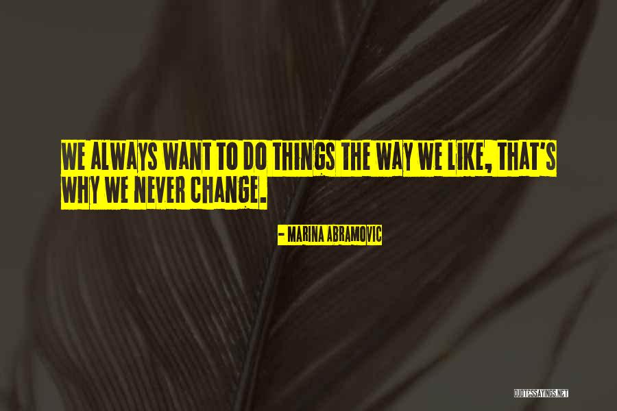 We Never Change Quotes By Marina Abramovic We Never Change Quotes By Marina Abramovic