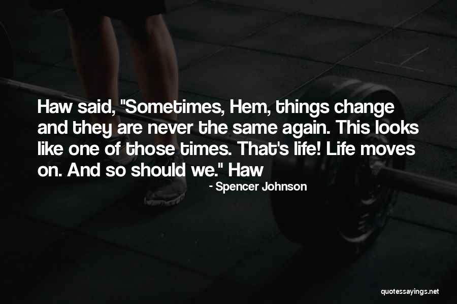 We Never Change Quotes By Spencer Johnson We Never Change Quotes By Spencer Johnson