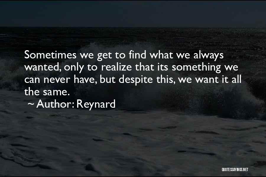 We Never Get What We Want Quotes By Reynard