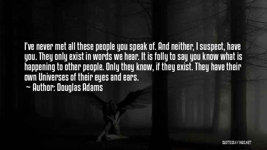 We Never Met Quotes By Douglas Adams