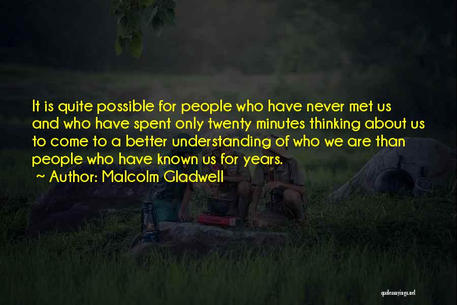 We Never Met Quotes By Malcolm Gladwell