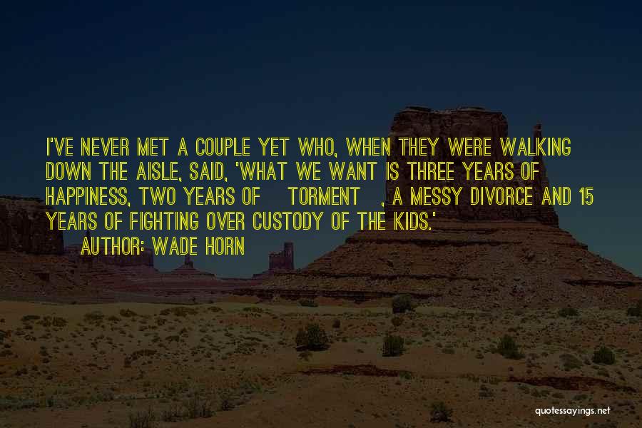 We Never Met Quotes By Wade Horn