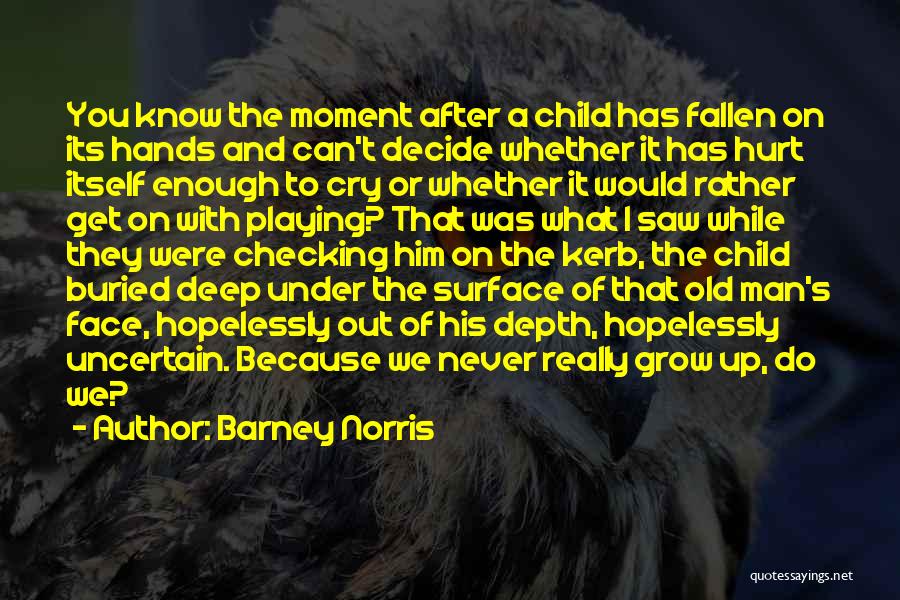 We Never Really Grow Up Quotes By Barney Norris