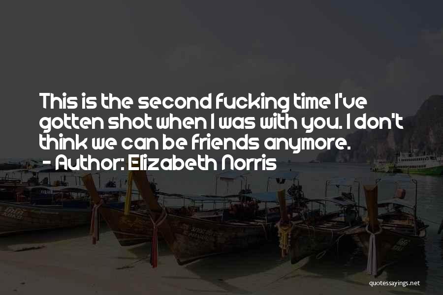 We Not Friends Anymore Quotes By Elizabeth Norris